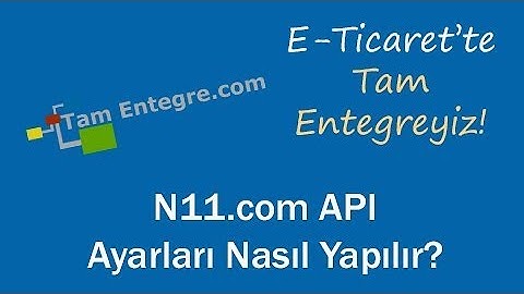 N11.com API Entegrasyon Ayarları Nasıl Yapılır?