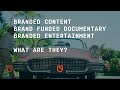 Branded Content, Documentary, and Entertainment - Definitions please!!!