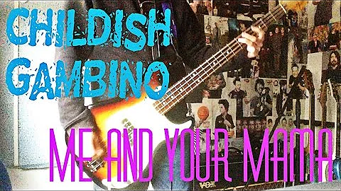 Childish Gambino - Me and Your Mama Bass Cover