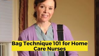Bag Technique 101 for Home Care Nurses