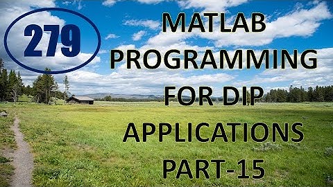 CME | Lecture-279 | MATLAB Programming for DIP Applications Part-15
