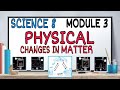 Physical changes in matter science 8 module 3 third grading period
