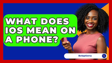 What Does iOS Mean On A Phone? - Be App Savvy