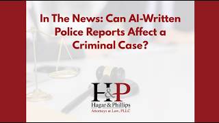 Details In The News: Can AI-Written Police Reports Affect a Criminal Case Update