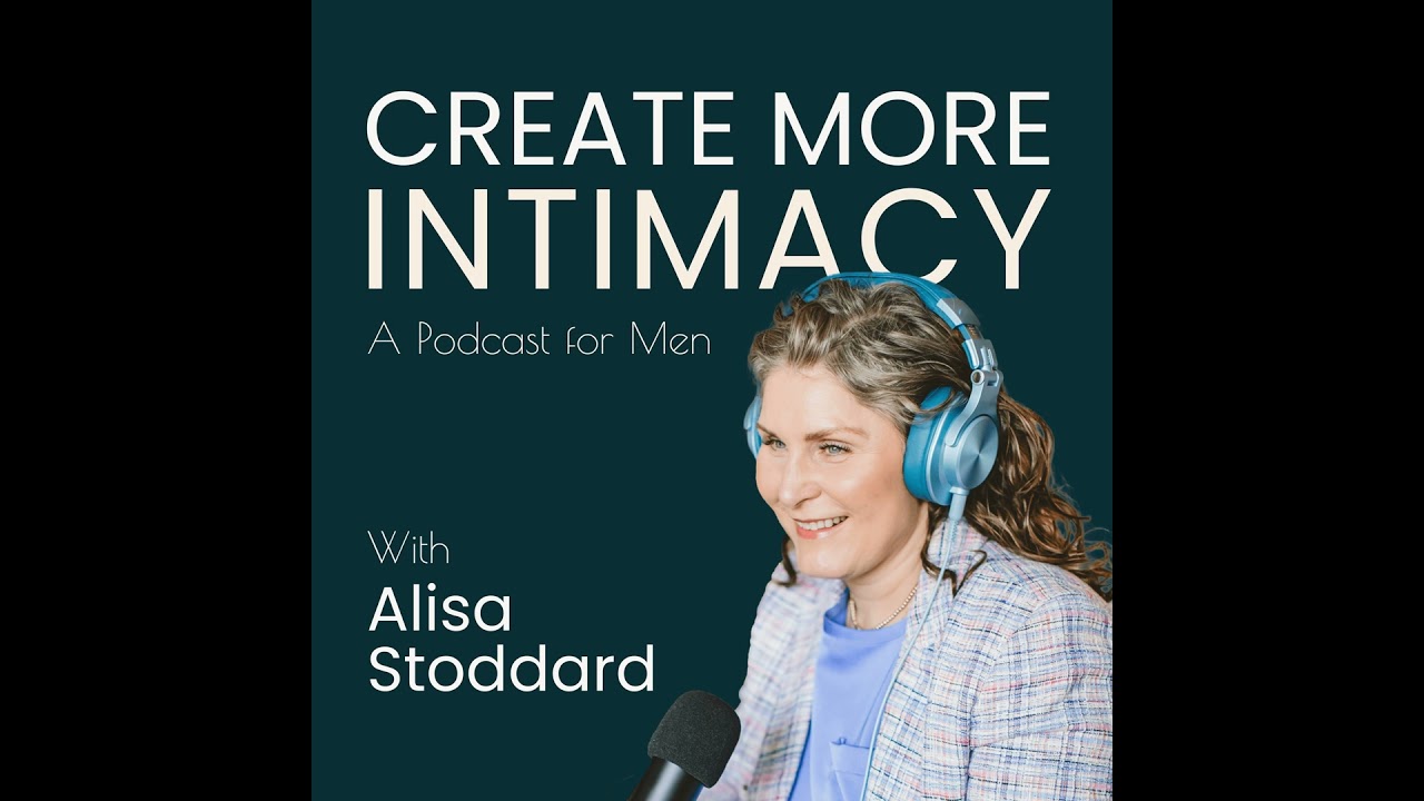 Why Talking About Intimacy Keeps Backfiring for Men | Ep 38