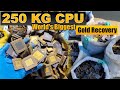 World's Biggest Gold Recovery on Youtube | 250 KG Ceramic CPU Processors Gold Recovery #GoldRecovery