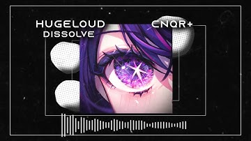 Hugeloud, CNQR+ - Dissolve