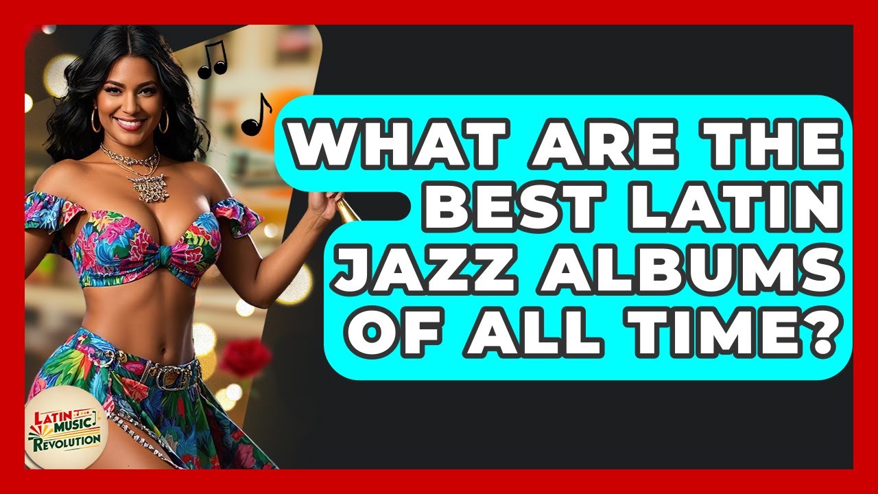 What Are The Best Latin Jazz Albums Of All Time? - Latin Music Revolution