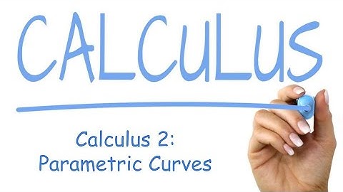 Calculus 2: Parametric Curves