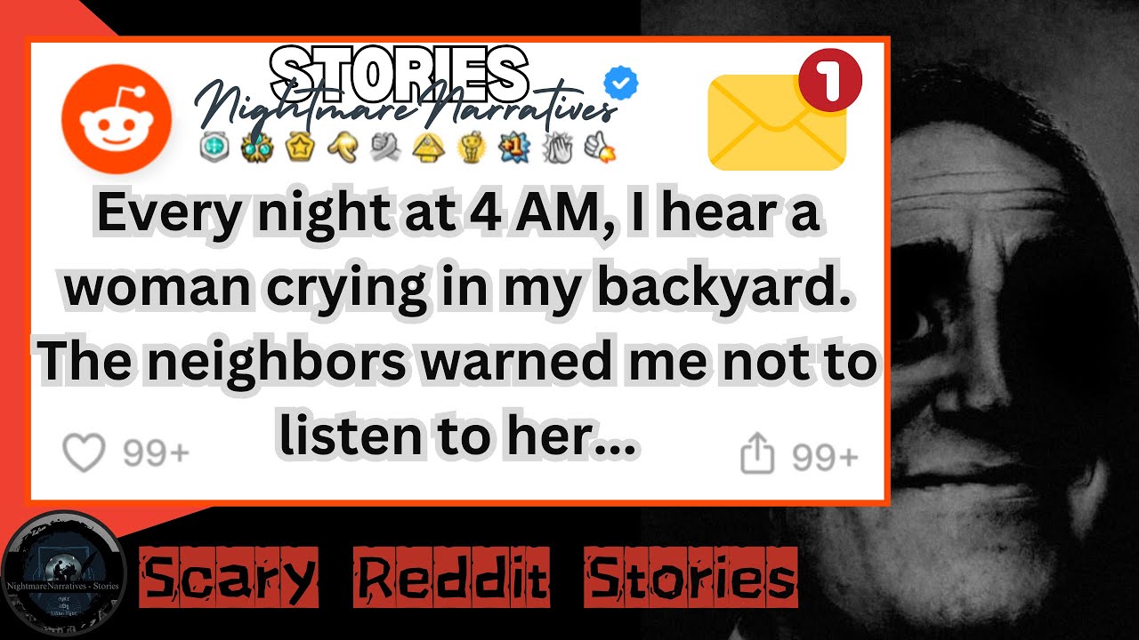 Every night at 4 AM, I hear a woman crying in my backyard. Neighbors ...