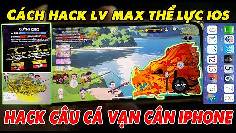 Hướng Dẫn Hack Câu Cá Vạn Cân trên ios/android|cách hack Lv Câu Cá Vạn Cân ios Max Thể Lực OneHit