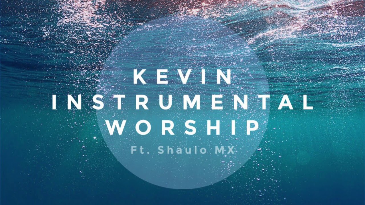 KEVIN INSTRUMENTAL WORSHIP VOL. 2 - FT. SHAULO MX // 25 MINUTES // ABILEM - YESHUA - CAMAUTU -