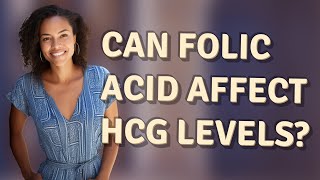 Can folic acid affect hCG levels?