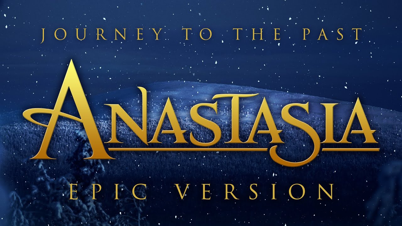 Journey To The Past - Anastasia | EPIC VERSION Journey To The Past - Anastasia | EPIC VERSION