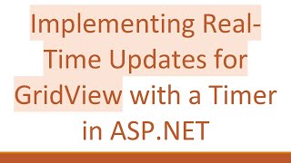 Implementing Real-Time Updates for GridView with a Timer in ASP.NET