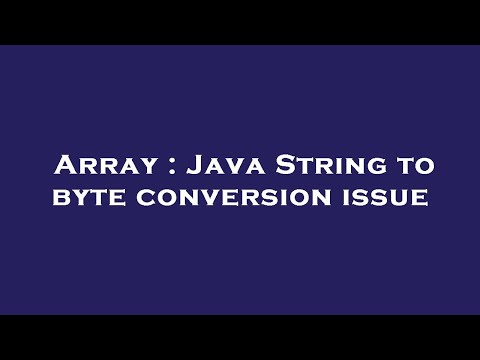 Array : Java String to byte conversion issue