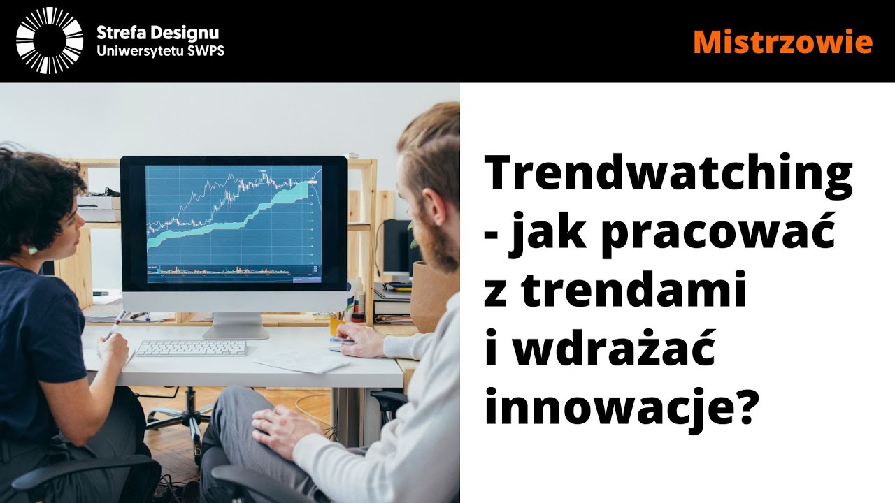 Trendwatching - jak pracować z trendami i wdrażać innowacje? - Monika Borycka, Agata Bisping