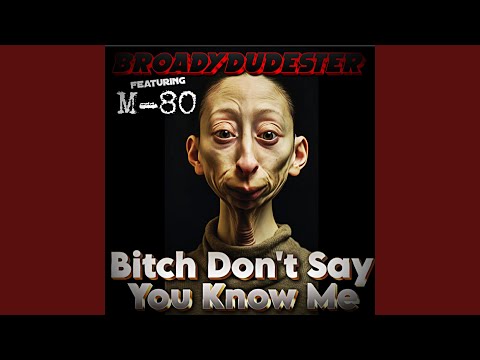 Tonton Bitch Don't Say You Know Me (feat. M-80) di YouTube