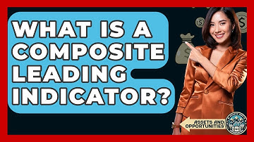 What Is A Composite Leading Indicator? - AssetsandOpportunity.org