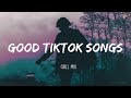 Good Tiktok Songs ~ Chill Mix