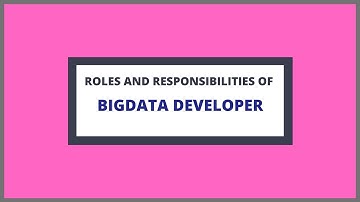 Roles and Responsibilities of Big Data Developer| With Course Duration and Salary Range