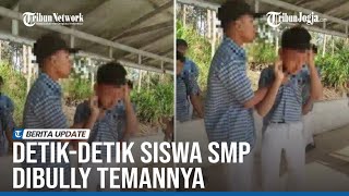 DETIK-DETIK SISWA SMP DI CILACAP DIBULLY TEMANNYA, PELAKU MENOLAK DILERAI