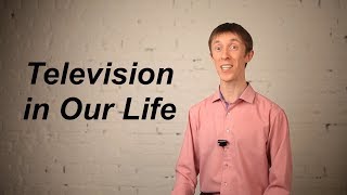 Television In Our Life - Video Topic  (Видеоурок На Английском)