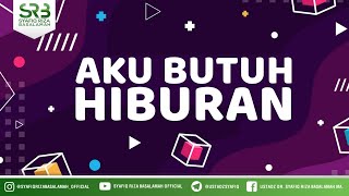 Aku Butuh Hiburan - Ustadz Dr. Syafiq Riza Basalamah, M.A.