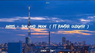 anees - sun and moon ( ft Kawtar oudghiri ) lyrics