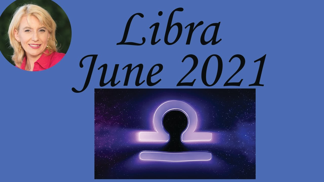 Libra June 2021 Astrology / Psychic Horoscope Forecast