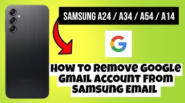 How to Remove Google Gmail Account From Samsung Email Samsung A24 / A34 / A54 / A14