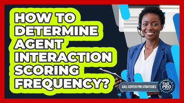 How To Determine Agent Interaction Scoring Frequency?