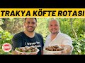 TRAKYA KÖFTE ROTASI (Türkiye'nin en lezzetli köfteleri) - Ayaküstü Lezzetler