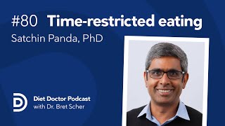 The science of time-restricted eating with Satchin Panda, PhD - Diet Doctor Podcast