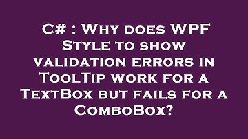 C# : Why does WPF Style to show validation errors in ToolTip work for a TextBox but fails for a Comb