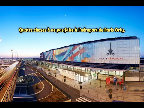 Quatre choses à ne pas faire à l’aéroport de Paris Orly