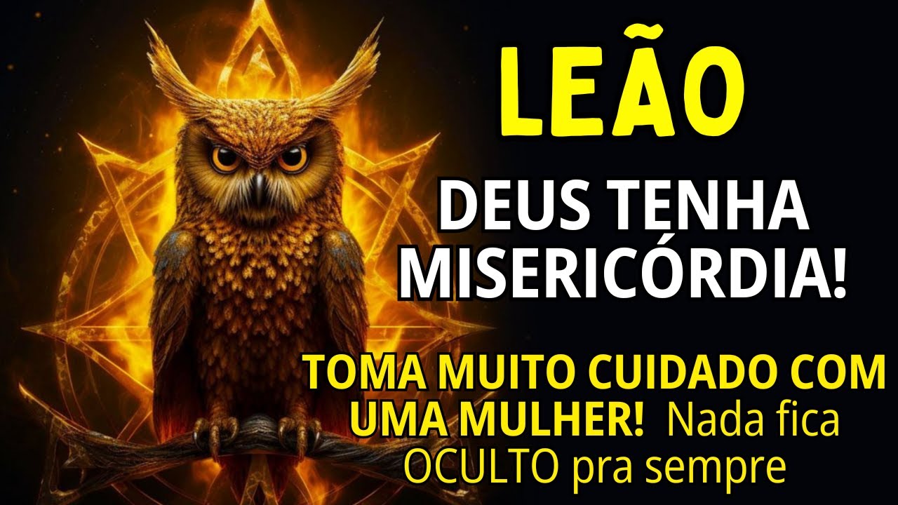LEÃO ♌ TOMA MUITO CUIDADO COM UMA MULHER😱 FUJA! NADA FICA OCULTO PRA SEMPRE. MANTENHA EM SLÊNCIO