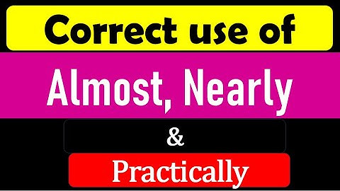 Almost, nearly & practically ka sahi prayog || Correct use of "almost, nearly & practically"