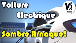 La Voiture Electrique Est une Sombre Arnaque : Vous Allez Vous Faire Plumer!