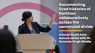 Documenting lived histories of Partition collaboratively across the communal divide | Dr. Bhalla