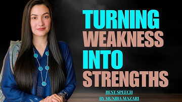TURNING WEAKNESSES INTO STRENGTHS | MUNIBA MAZARI Motivational Speech | Motivation Podcast