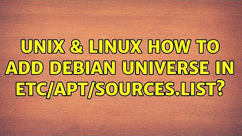 Unix & Linux: How to add Debian Universe in etc/apt/sources.list?