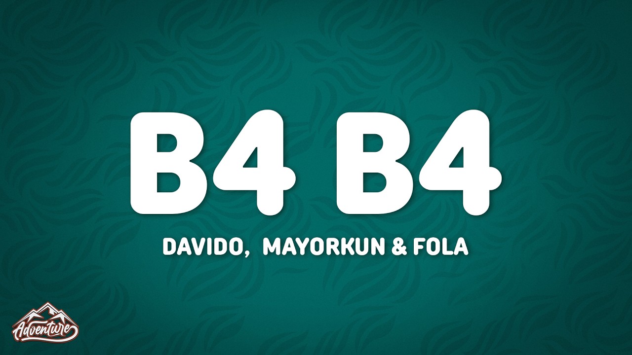 Davido - B4 B4 (Lyrics) ft. Mayorkun & Fola