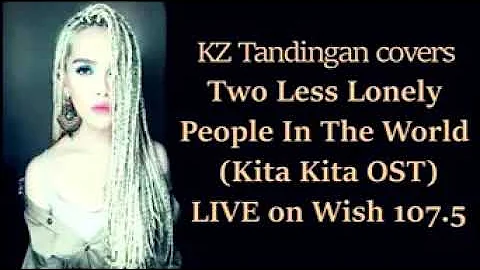 KZ-TANDINGAN TWO LESS LONELY PEOPLE...