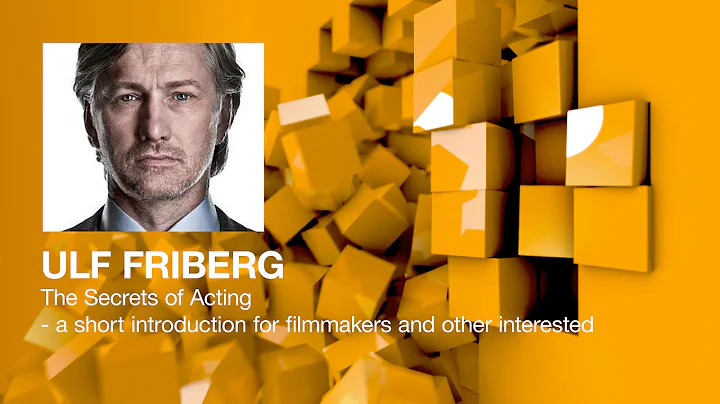 Ulf Friberg - The Secrets of Acting - a short intr...