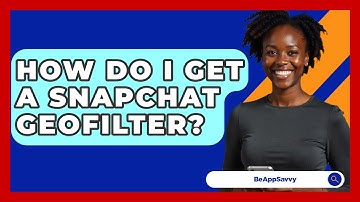 How Do I Get A Snapchat Geofilter? - Be App Savvy