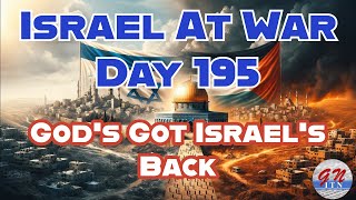 GNITN Special Edition Israel At War Day 195:God's Got Israel’s Back