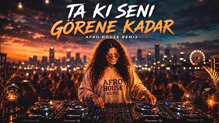 Ta Ki Seni Görene Kadar (Afro House Remix) 🔥