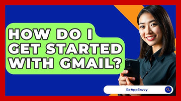 How Do I Get Started With Gmail? - Be App Savvy