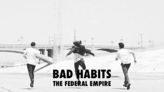 The Federal Empire - Bad Habits [Audio]